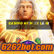 casino hiện đại là gì