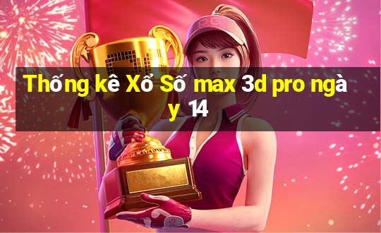 Thống kê Xổ Số max 3d pro ngày 14