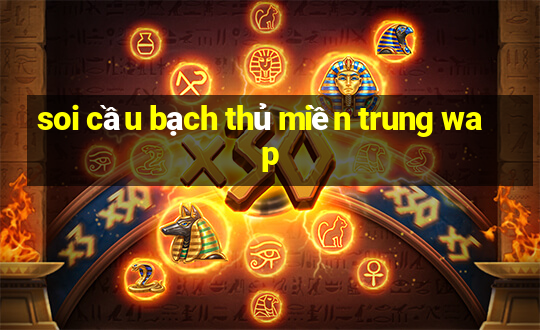 soi cầu bạch thủ miền trung wap