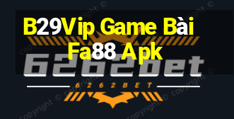 B29Vip Game Bài Fa88 Apk