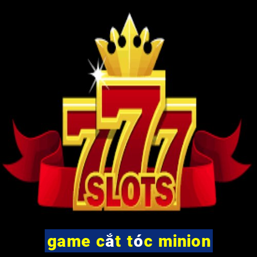 game cắt tóc minion