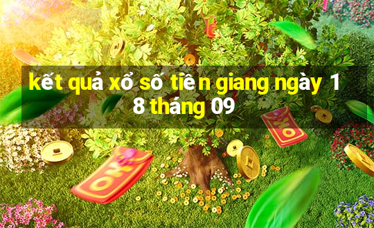 kết quả xổ số tiền giang ngày 18 tháng 09