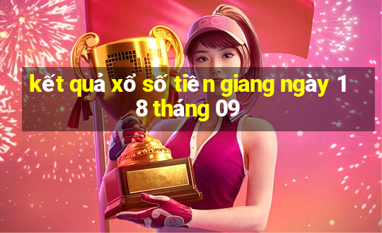 kết quả xổ số tiền giang ngày 18 tháng 09