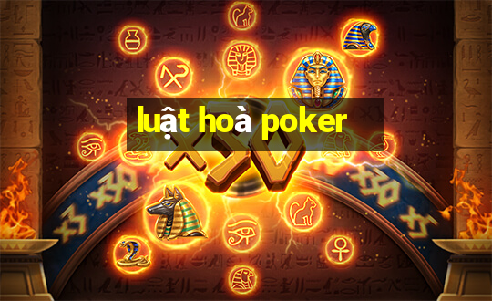 luật hoà poker