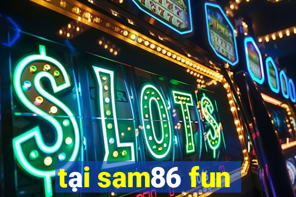 tại sam86 fun