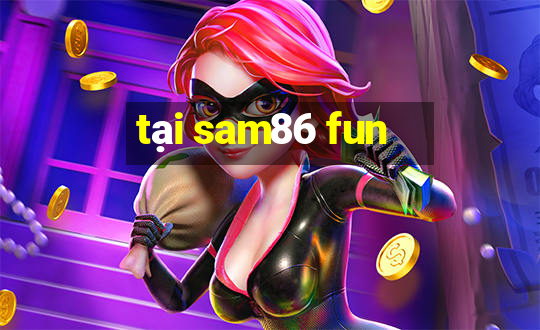 tại sam86 fun