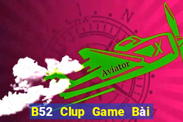 B52 Clup Game Bài Ma Cao