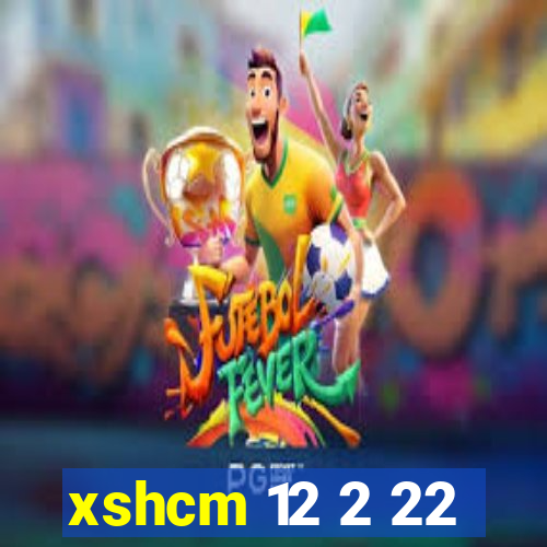 xshcm 12 2 22