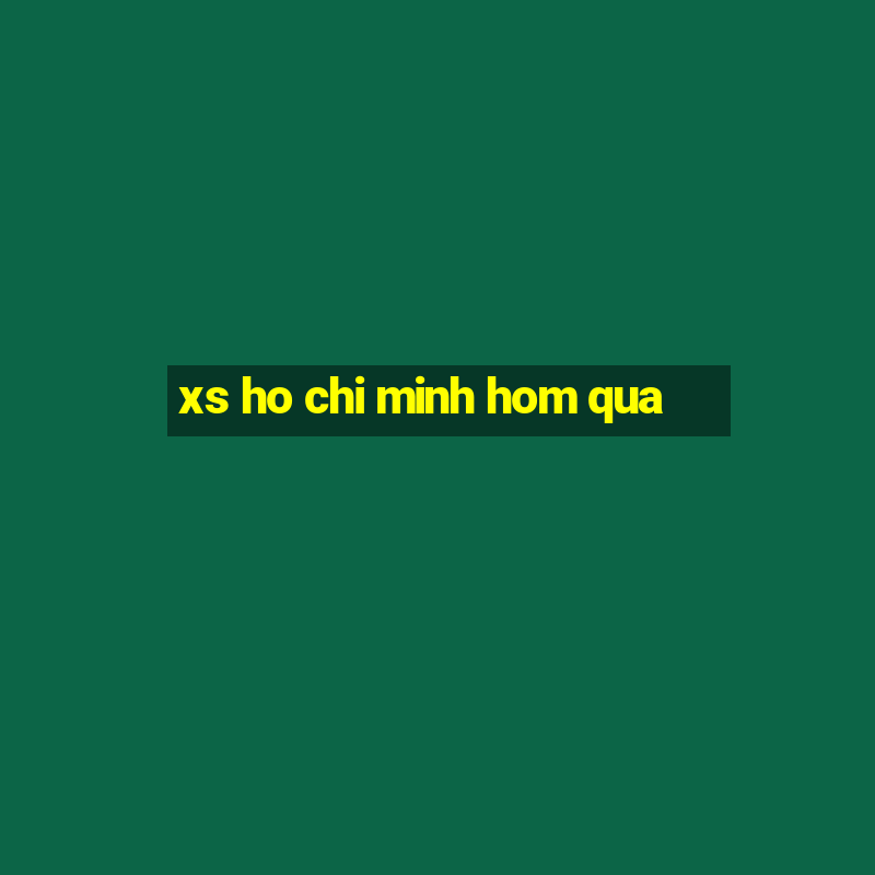 xs ho chi minh hom qua