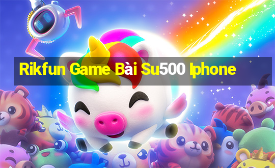 Rikfun Game Bài Su500 Iphone