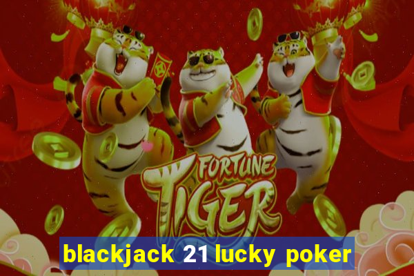 blackjack 21 lucky poker