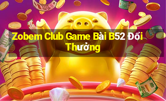 Zobem Club Game Bài B52 Đổi Thưởng