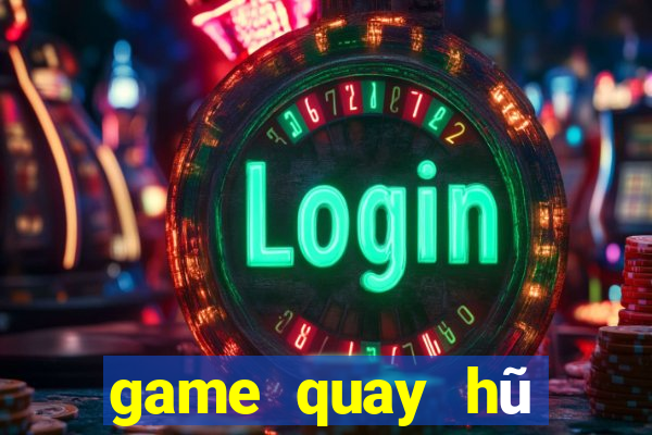 game quay hũ đổi tiền mặt