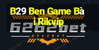 B29 Ben Game Bài Rikvip