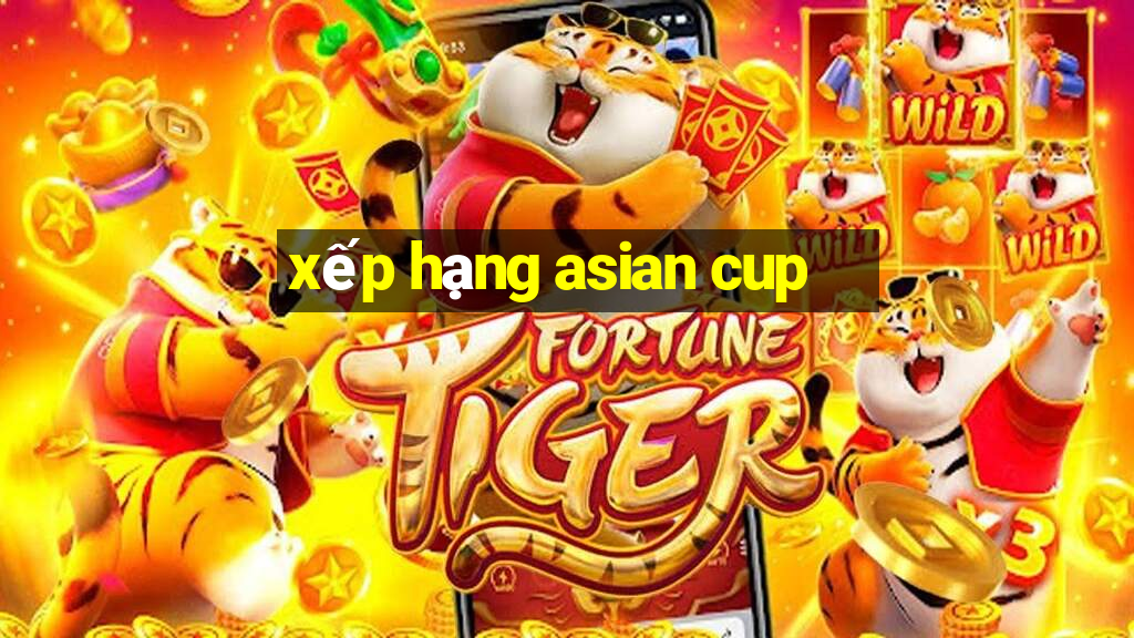 xếp hạng asian cup