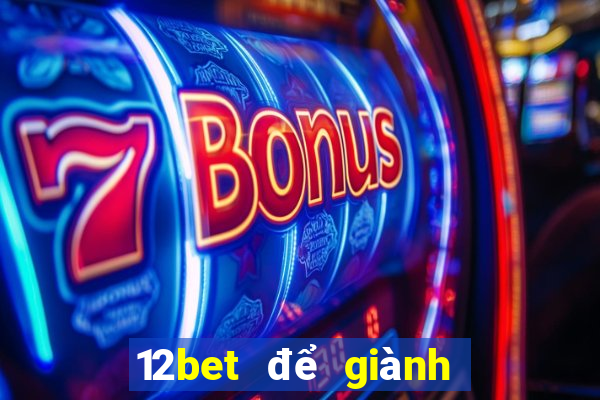 12bet để giành chiến thắng tiền