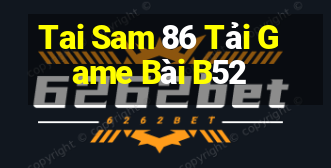 Tai Sam 86 Tải Game Bài B52