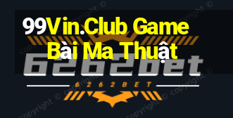 99Vin.Club Game Bài Ma Thuật