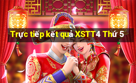 Trực tiếp kết quả XSTT4 Thứ 5