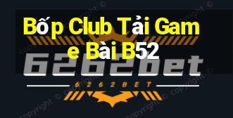 Bốp Club Tải Game Bài B52