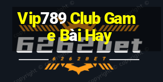 Vip789 Club Game Bài Hay