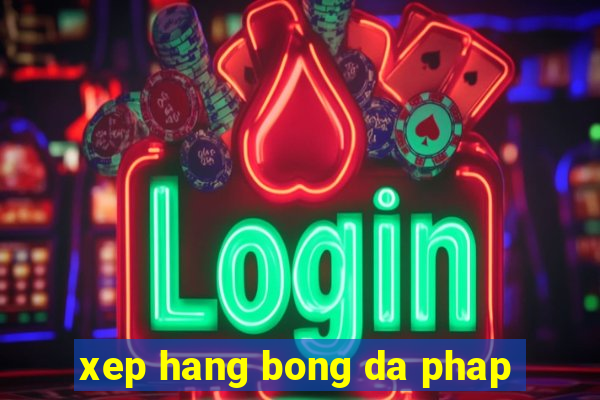 xep hang bong da phap