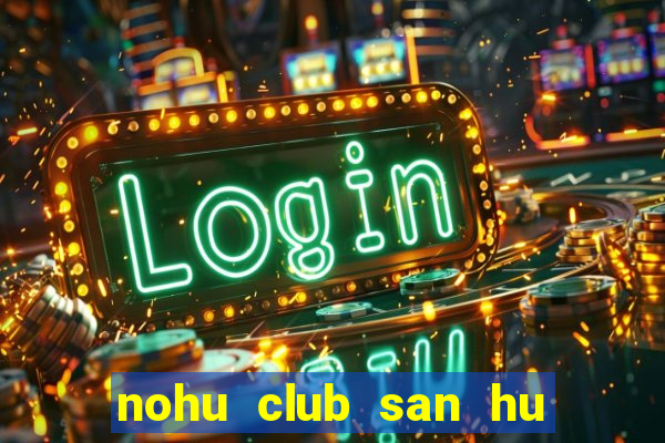 nohu club san hu tien ve nhu lu