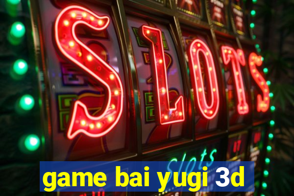 game bai yugi 3d