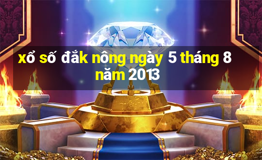 xổ số đắk nông ngày 5 tháng 8 năm 2013