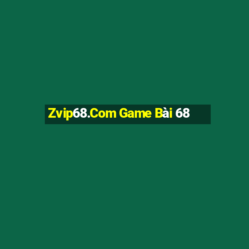 Zvip68.Com Game Bài 68