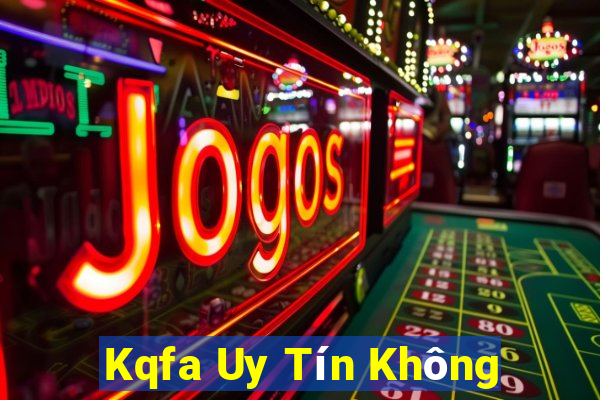 Kqfa Uy Tín Không