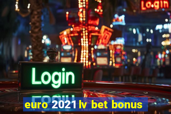 euro 2021 lv bet bonus