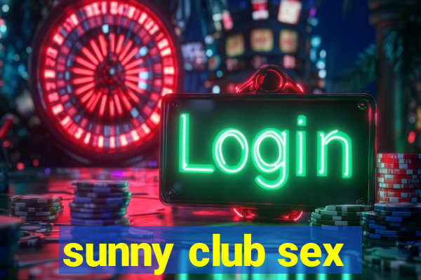 sunny club sex