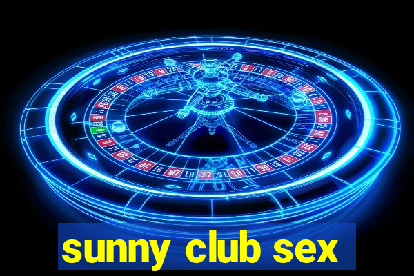 sunny club sex