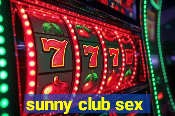 sunny club sex