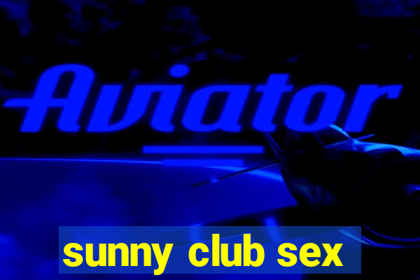 sunny club sex