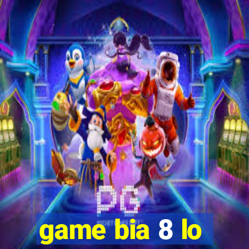 game bia 8 lo