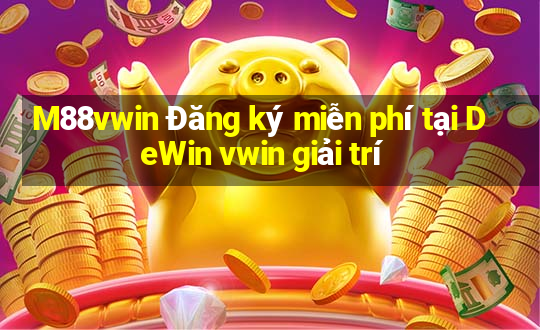 M88vwin Đăng ký miễn phí tại DeWin vwin giải trí