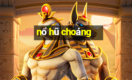 nổ hũ choáng