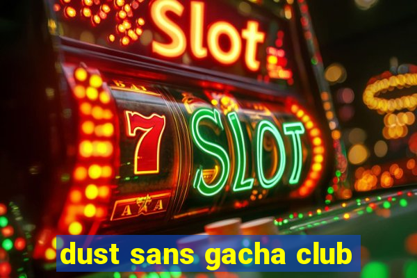 dust sans gacha club