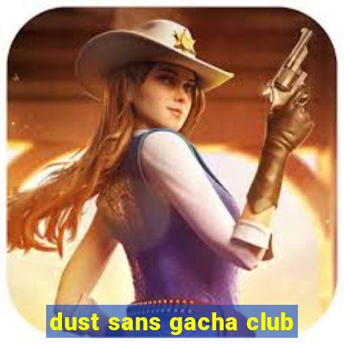 dust sans gacha club