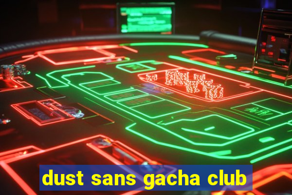 dust sans gacha club