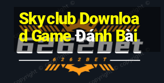 Skyclub Download Game Đánh Bài