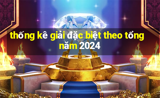 thống kê giải đặc biệt theo tổng năm 2024