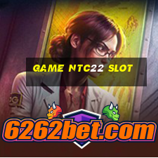 game ntc22 slot