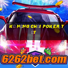 kỹ năng chơi poker tốt