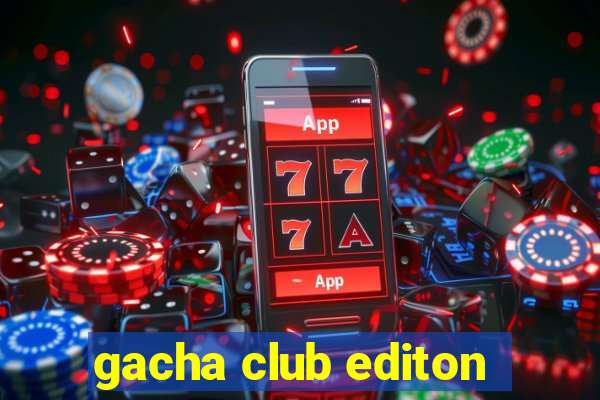 gacha club editon