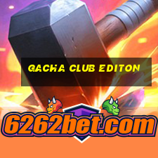 gacha club editon