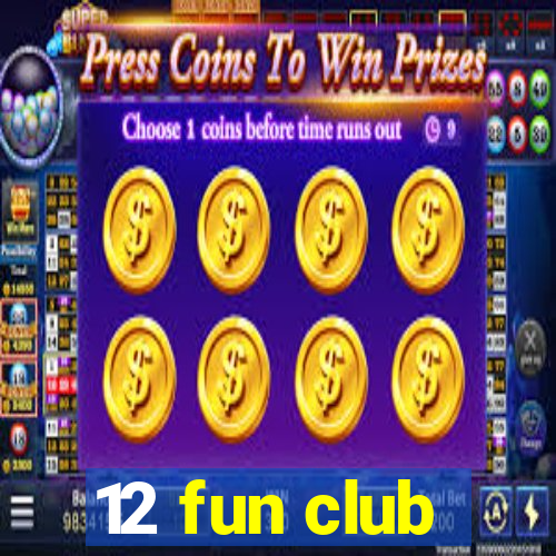 12 fun club