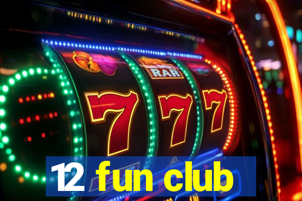 12 fun club